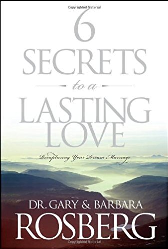 6 Secrets To A Lasting Love: Recapturing Your Dream Marriage PB - Gary & Barbara Rosberg